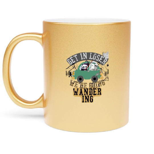 Get in loser we're going wandering Metallic Mugs