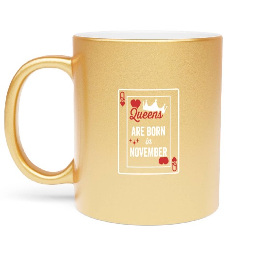 Queens Are Born In November Birthday Date Girls Wo Metallic Mugs