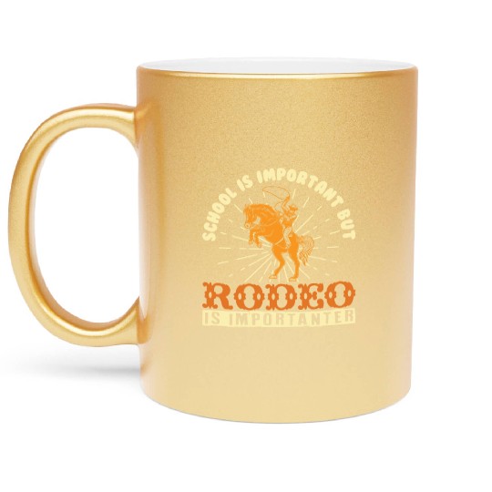 School Is Important Rodeo Is Importanter / Cowboy Metallic Mugs