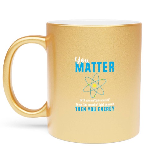 You Matter Science Funny Chemistry Joke Metallic Mugs