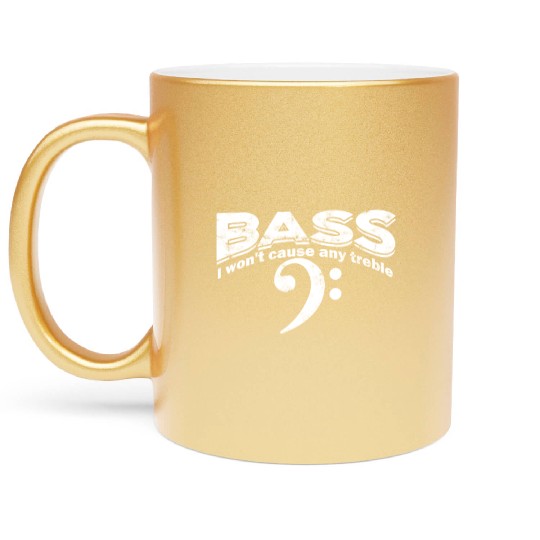 Bass I won't cause any treble - bass clef Metallic Mugs