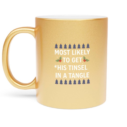Christmas Most Likely To Get His Tinsel In A Tangl Metallic Mugs