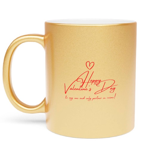 Happy Valentine's Day to my one and only partner i Metallic Mugs