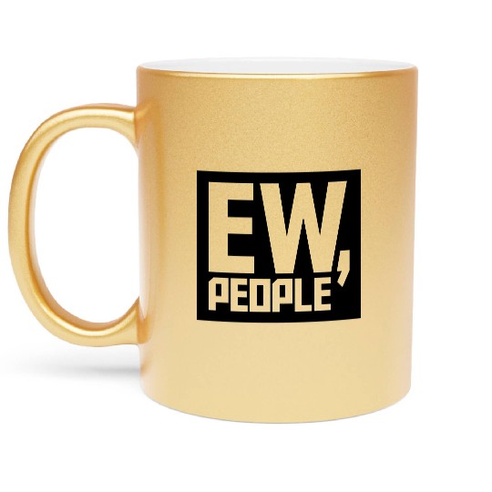 ew people funny quote Metallic Mugs