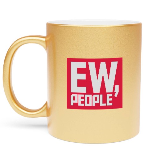 ew people funny quote Metallic Mugs