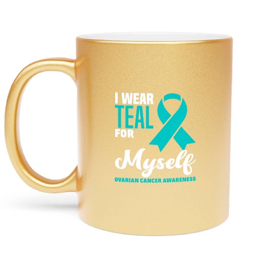 I Wear Teal For Myself Ovarian Cancer Awareness Metallic Mugs