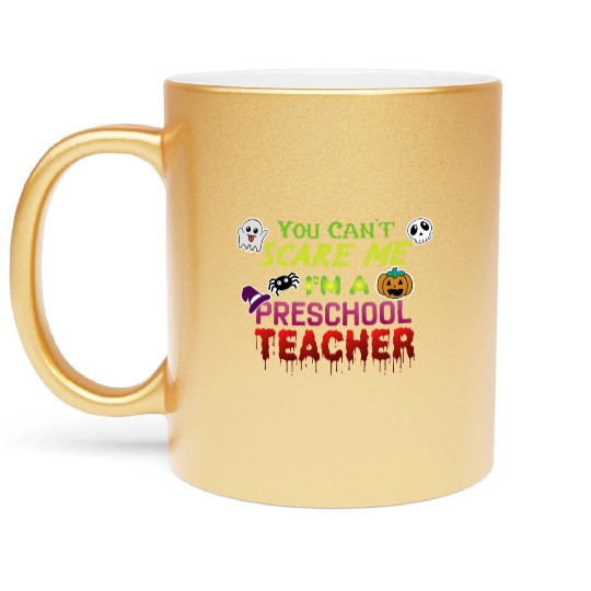 You Can't Scare Me Preschool Teacher Halloween Metallic Mugs
