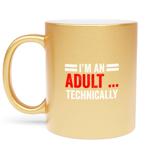 I'm An Adult Technically Birthday Adulting Metallic Mugs