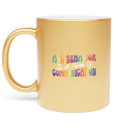 All Behavior Is A Form Of Communication Metallic Mugs
