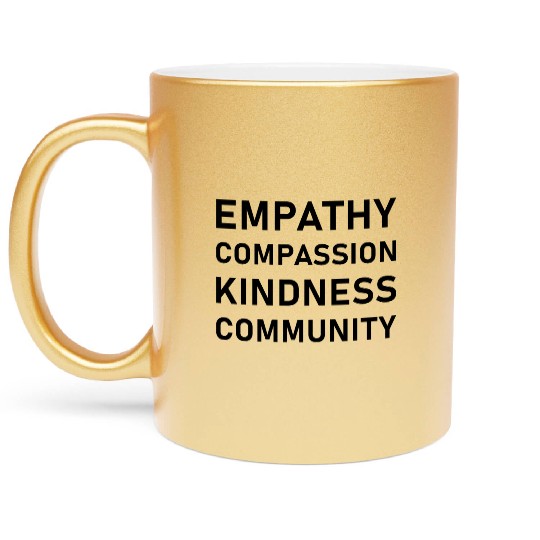 t Empathy Compassion Kindness Community 2 01 Metallic Mugs