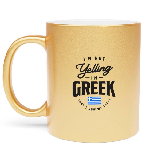 I'm not yelling I'm Greek Funny Greek Pride Metallic Mugs