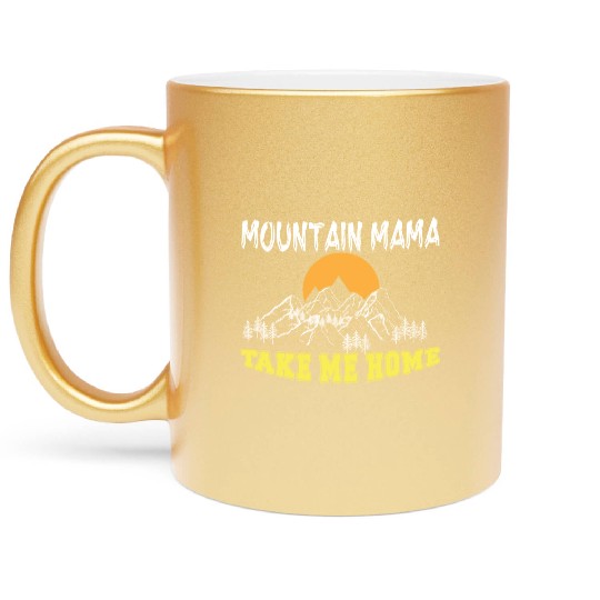 Mountain Mama take me Home Metallic Mugs