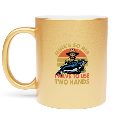Funny Fishing Gift Mine s So Big I Have To Use Metallic Mugs