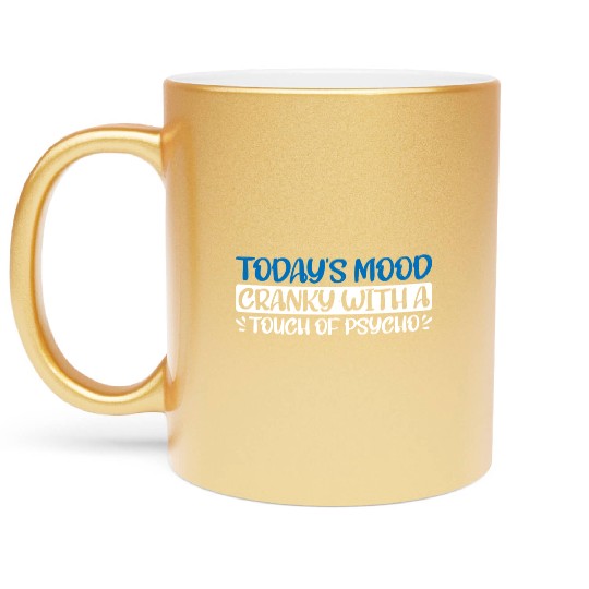 Today's Mood Cranky With A Touch Of Psycho 4 Metallic Mugs