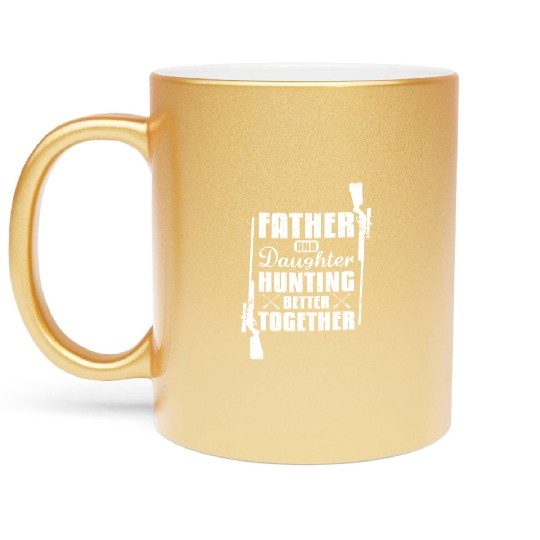Father And Daughter Hunting Better Together Metallic Mugs