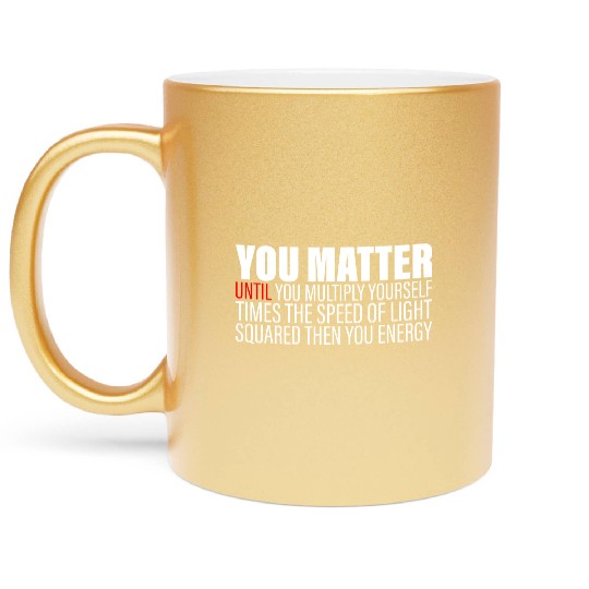 You Matter Until You x by c2 Then You Energy 2 Metallic Mugs