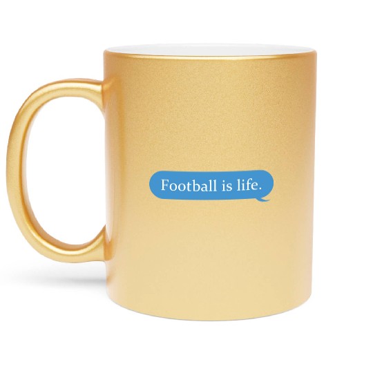 Football Is Life Positive Message Lovers Football Metallic Mugs