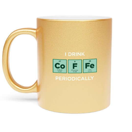 I Drink COFFEE Periodically Periodic Table Metallic Mugs
