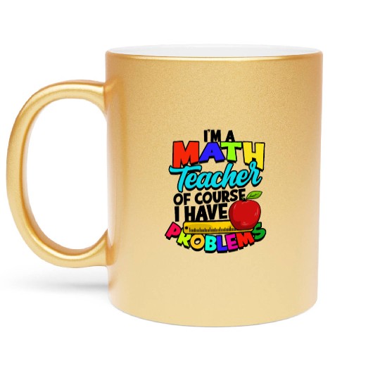 I'm a math teacher of course I have problems - Metallic Mugs