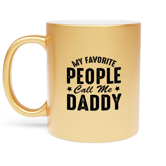 Fathers Day Funny My Favorite People Call Me Daddy Metallic Mugs