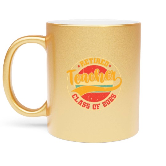 Retired Teacher Class Of 2025 Metallic Mugs