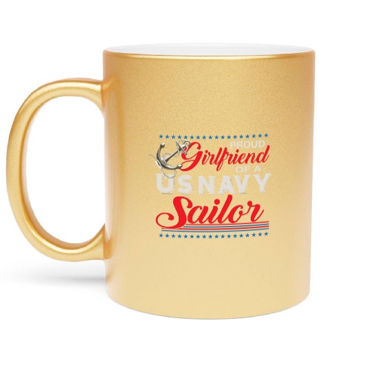 Proud Girlfriend Of A Us Sailor Metallic Mugs
