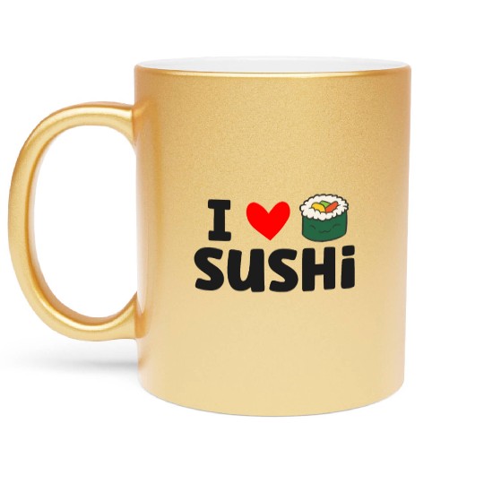 I Love Sushi Love Sushi Rolls Metallic Mugs