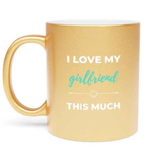 I Love My Girlfriend This Much Metallic Mugs