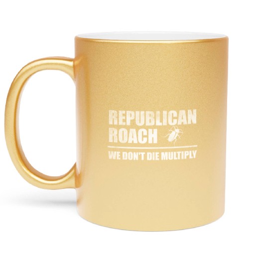 Republican roach we don't die multiply Metallic Mugs
