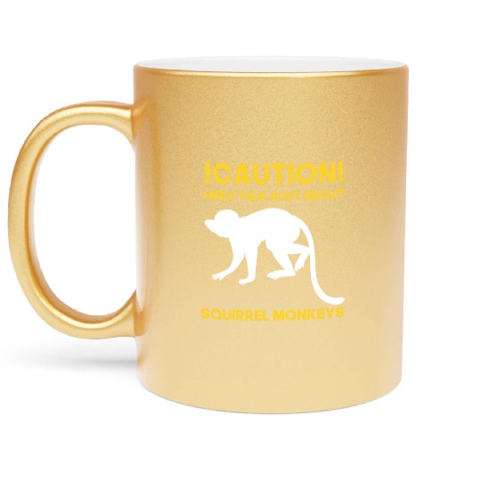 Caution! May talk about squirrel monkeys anytime Metallic Mugs