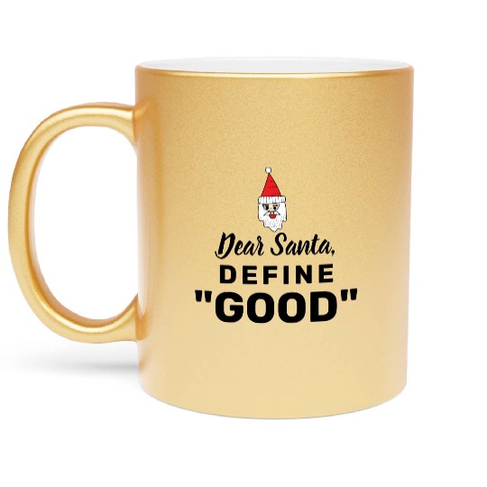 Dear Santa define good Metallic Mugs