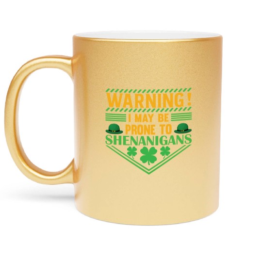 WARNING! I MAY BE PRONE TO SHENANIGANS Metallic Mugs