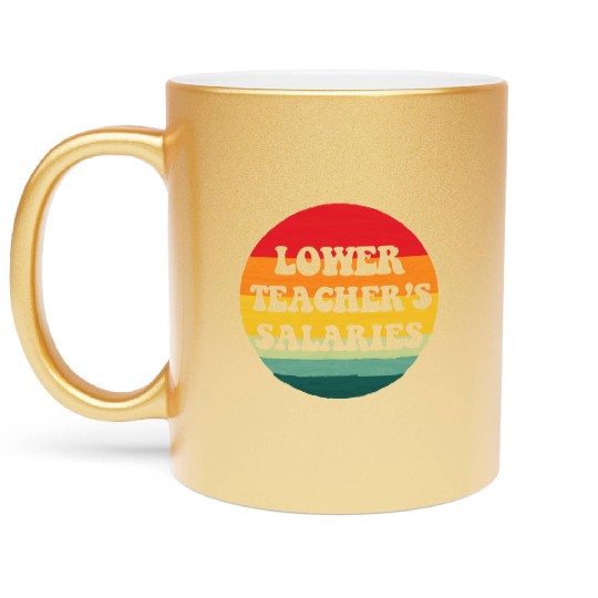 Lower teacher's salaries, sunset Metallic Mugs