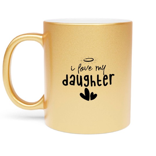 I Love My Daughter Metallic Mugs