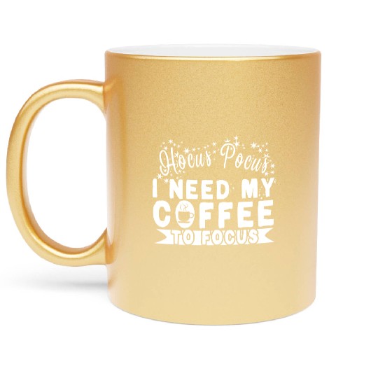 Hocus Pocus I Need My Coffee To Focus Metallic Mugs