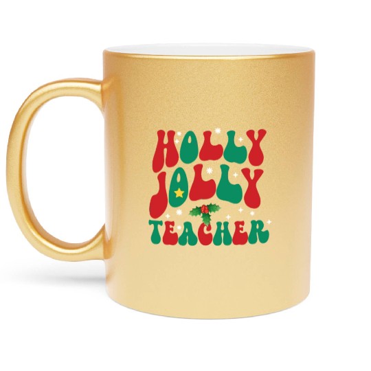 holly jolly teacher,teacher life christmas Metallic Mugs
