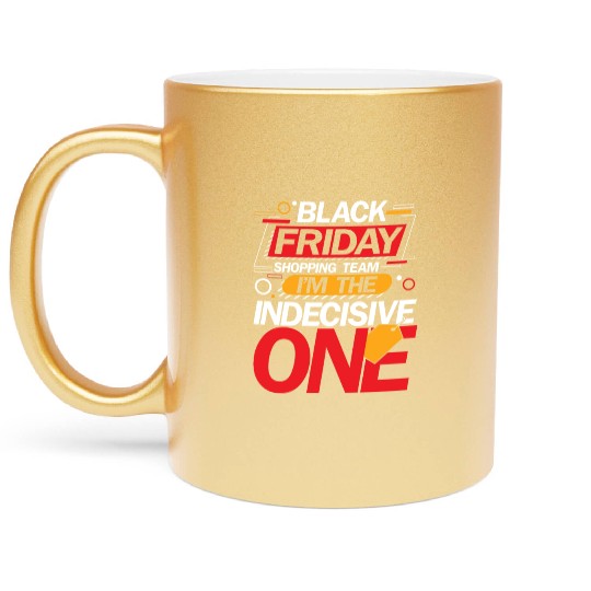 Black Friday Shopping Team I'm The Indecisive One Metallic Mugs