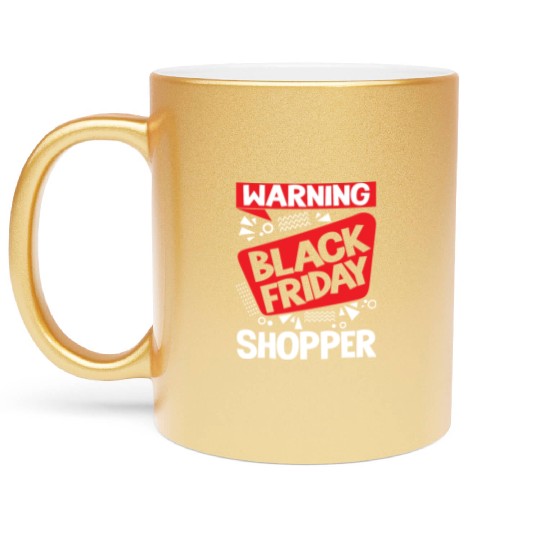 Warning Black Friday Shopper for Shopping Fans Metallic Mugs
