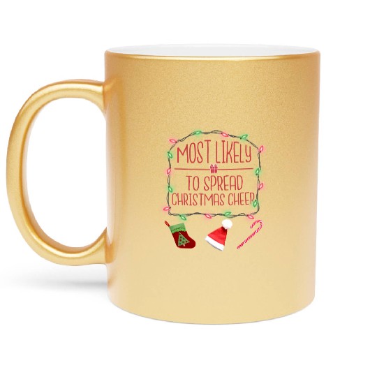 Most Likely To Spread Christmas Cheer Christmas Metallic Mugs
