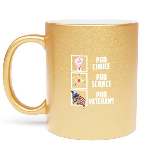 Pro Choice Pro Science Pro Veterans Liberal Democr Metallic Mugs