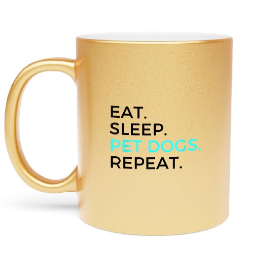 Funny Eat Sleep Pet Dogs Repeat Dog Lovers Metallic Mugs