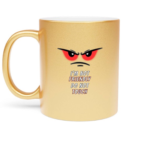 I'm not Friendly Do Not Touch, Funny memes Metallic Mugs