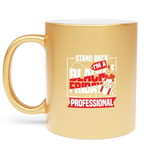Stand Back I'm A Black Friday Professional Metallic Mugs