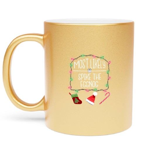 Most Likely To Spike The Eggnog Funny Christmas Metallic Mugs