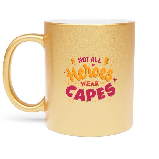 Not all heroes wear capes Metallic Mugs