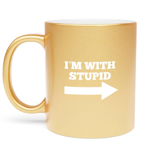 Funny Im With Stupid Arrow Points Right Metallic Mugs