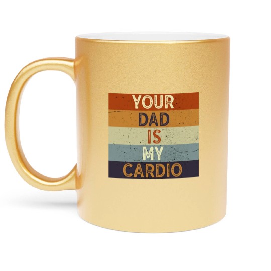 Your Dad Is My Cardio Gym Exercise Humorous Metallic Mugs