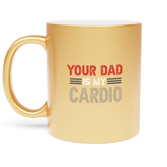 Your Dad Is My Cardio Gym Exercise Humorous Metallic Mugs