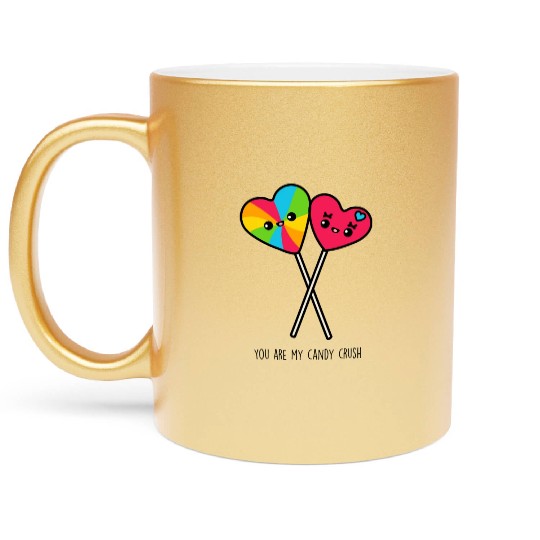 You Are My Candy Crush Metallic Mugs