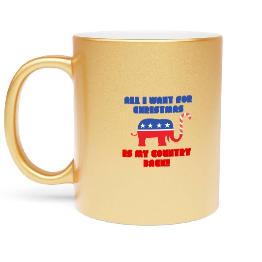 ALL I WANT FOR CHRISTMAS IS MY COUNTRY BACK! Rep Metallic Mugs